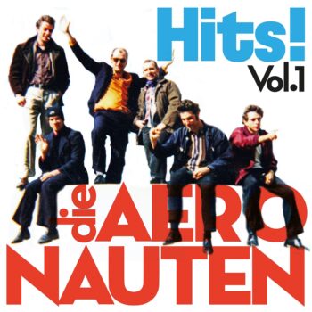 Die Aeronauten - Hits! Vol. 1