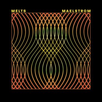 Melts - Maelstrom