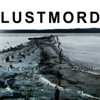 Lustmord - [The Dark Places Of The Earth]