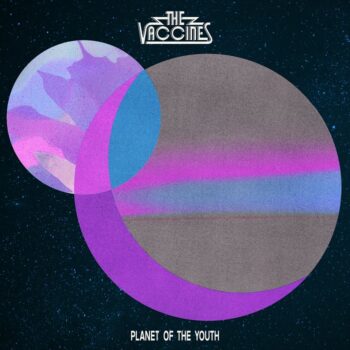 The Vaccines - Planet Of The Youth