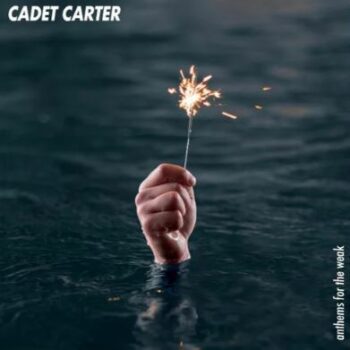 Cadet Carter - Anthems For The Weak