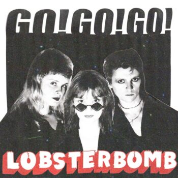 Lobsterbomb - Go! Go! Go!