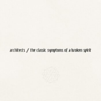 Architects - The Classic Symptoms Of A Broken Spirit