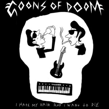 Goons Of Doom - I Hate My Hair And I Want To Die