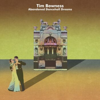 Tim Bowness - Abandoned Dancehall Dreams