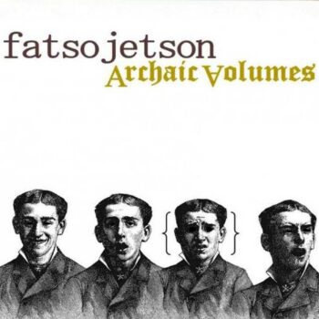 Fatso Jetson - Archaic Volumes