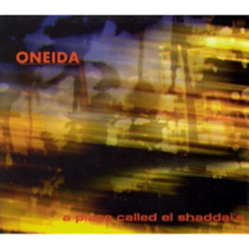 Oneida - A Place Called El Shaddai's