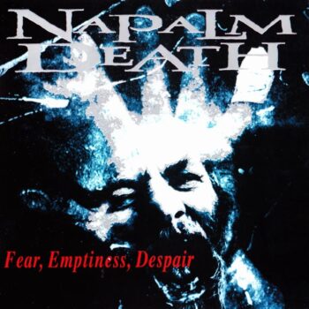 Napalm Death - Fear, Emptiness, Despair