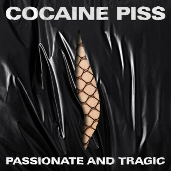 Cocaine Piss - Passionate And Tragic