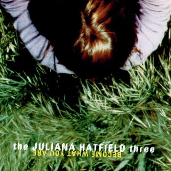 The Juliana Hatfield Three - Become What You Are