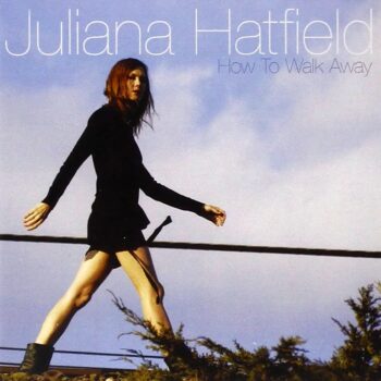 Juliana Hatfield - How To Walk Away