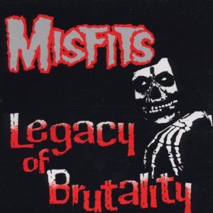 Misfits - Legacy Of Brutality (Compilation)