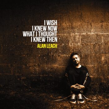I Wish I Knew Now What I Thought I Knew Then