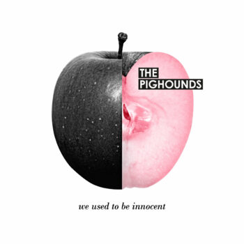 The Pighounds - We Used To Be Innocent