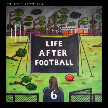 The Smith Street Band - Life After Football