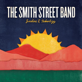 The Smith Street Band - Sunshine & Technology