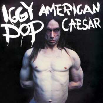 Iggy Pop - American Caesar