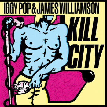 Iggy Pop - Kill City (mit James Williamson)