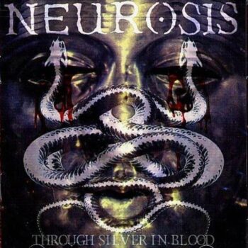 Neurosis - Through Silver In Blood