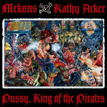 Mekons - Pussy, King Of The Pirates (mit Kathy Acker)