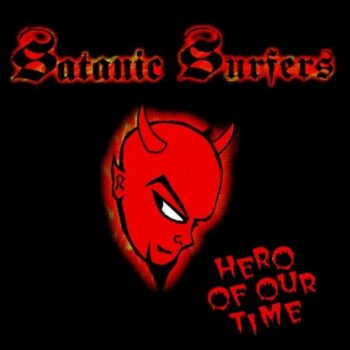 Satanic Surfers - Hero Of Our Time