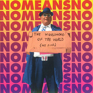 Nomeansno - The Worldhood Of The World (As Such)