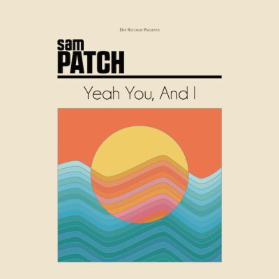 yeah you and i sam patch
