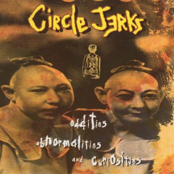 Circle Jerks - Oddities, Abnormalities And Curiosities