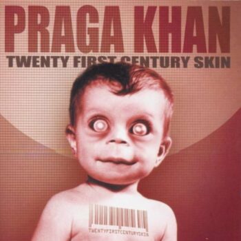 Praga Khan - Twenty First Century Skin