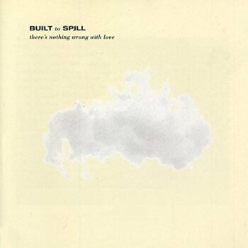 Built To Spill - There's Nothing Wrong With Love