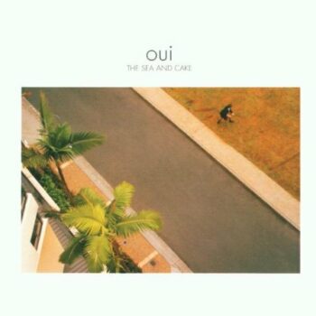 The Sea And Cake - Oui