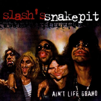 Slash's Snakepit - Ain't Life Grand
