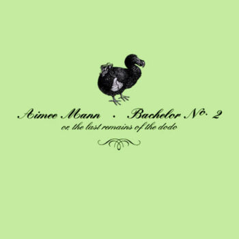 Aimee Mann - Bachelor No. 2 or The Last Remains Of The Dodo