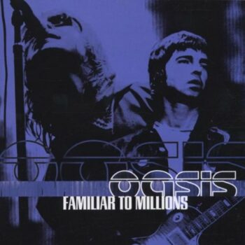 Oasis - Familiar To Millions (Live)