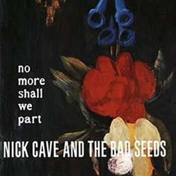 Nick Cave & The Bad Seeds - No More Shall We Part