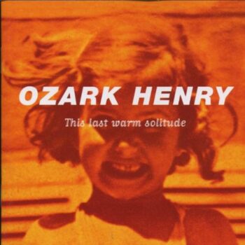 Ozark Henry - This Last Warm Solitude