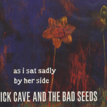 Nick Cave & The Bad Seeds - As I Sat Sadly By Her Side (Single)