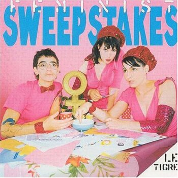 Le Tigre - Feminist Sweepstakes