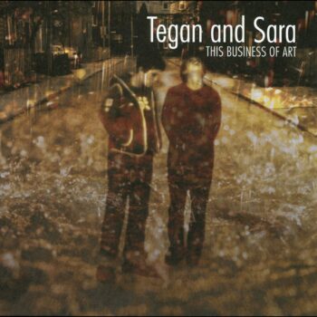 Tegan And Sara - This Business Of Art