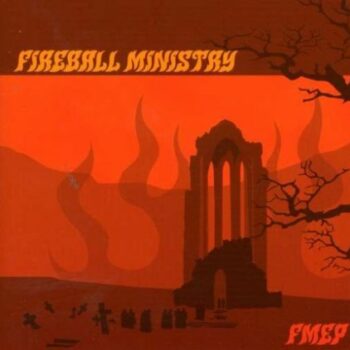 Fireball Ministry - The First Church Of Rock`n`Roll