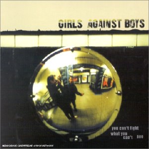 Girls Against Boys - You Can`t Fight What You Can`t See