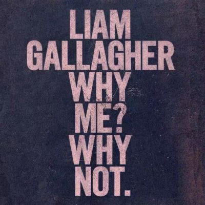 Liam Gallagher Why Me Why Not