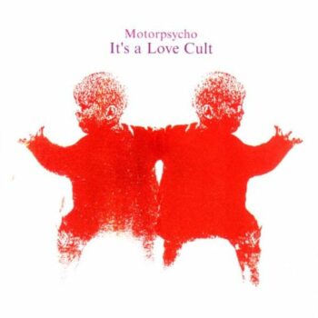 Motorpsycho - It's A Love Cult