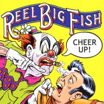 Reel Big Fish - Cheer Up!