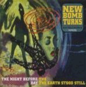 New Bomb Turks - The Night Before The Day The Earth Stood Still