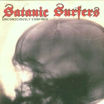 Satanic Surfers - Unconsciously Confined