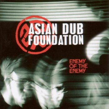 Asian Dub Foundation - Enemy Of The Enemy