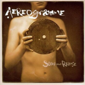 Aereogramme - Sleep And Release