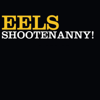 Eels - Shootenanny!