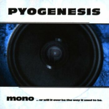 Pyogenesis - Mono... Or Will It Ever Be The Way It Used To Be